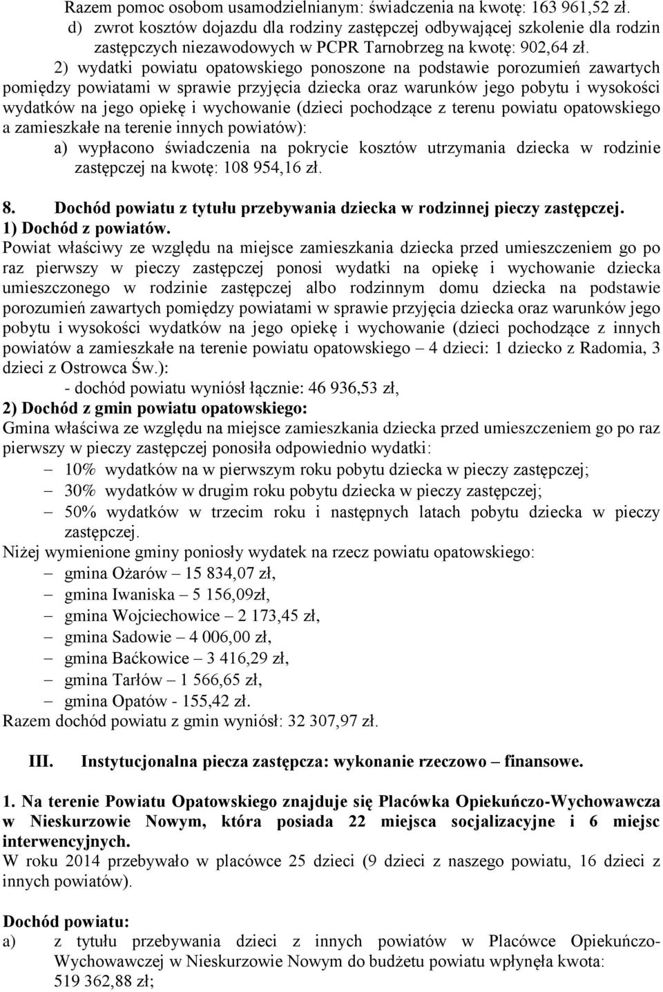 2) wydatki powiatu opatowskiego ponoszone na podstawie porozumień zawartych pomiędzy powiatami w sprawie przyjęcia dziecka oraz warunków jego pobytu i wysokości wydatków na jego opiekę i wychowanie