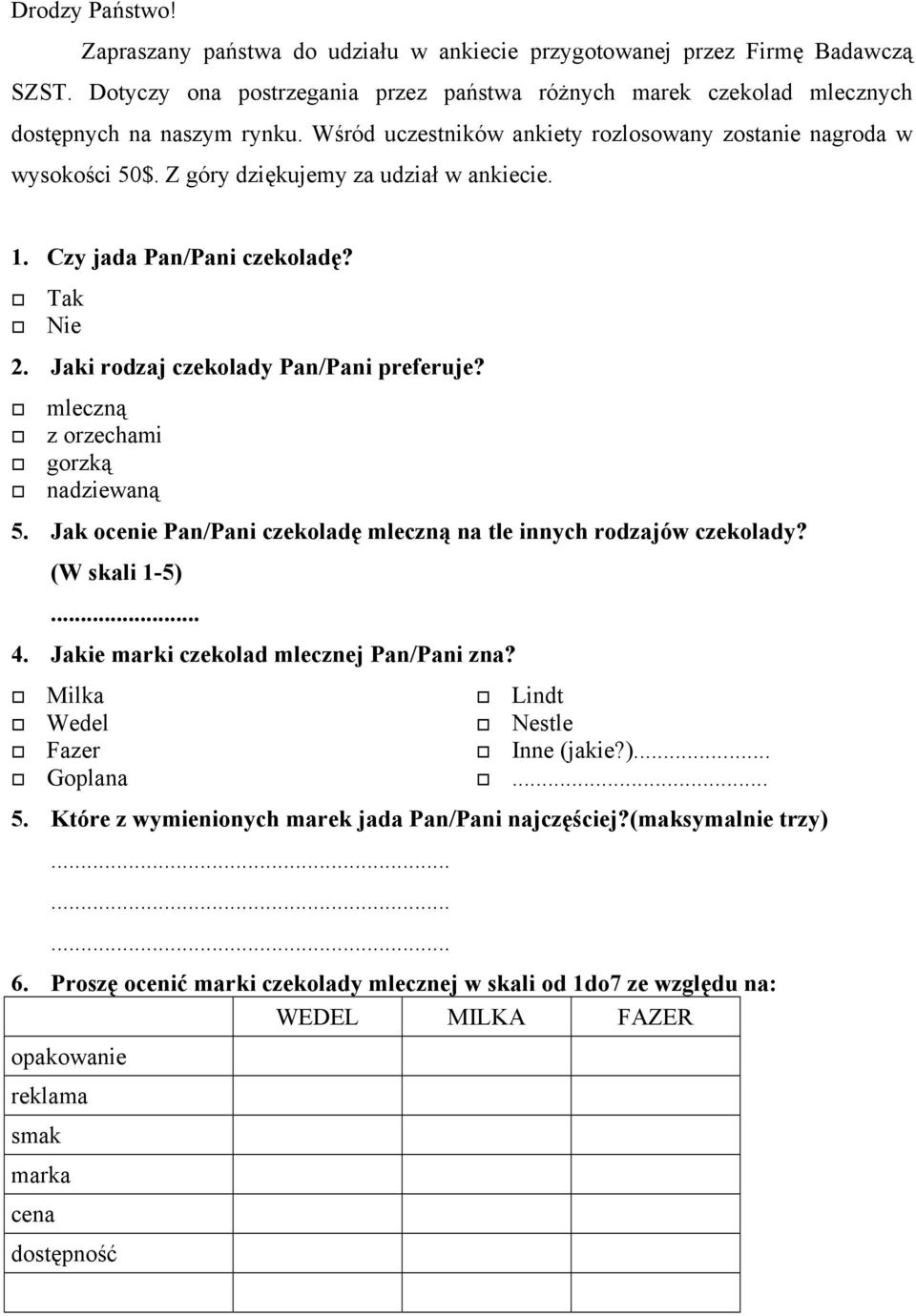 mleczną z orzechami gorzką nadziewaną 5. Jak ocenie Pan/Pani czekoladę mleczną na tle innych rodzajów czekolady? (W skali 1-5)... 4. Jakie marki czekolad mlecznej Pan/Pani zna?