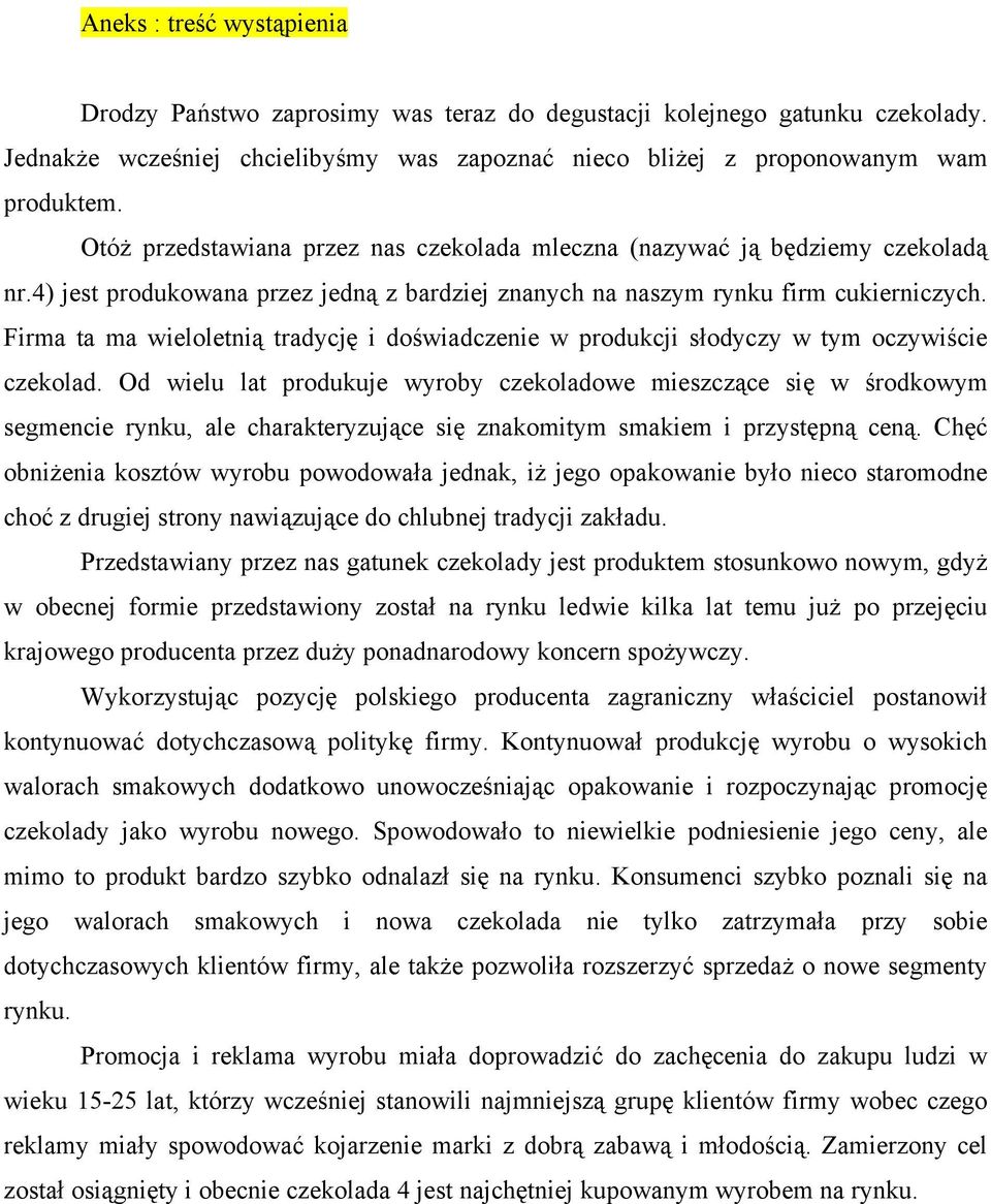 Firma ta ma wieloletnią tradycję i doświadczenie w produkcji słodyczy w tym oczywiście czekolad.