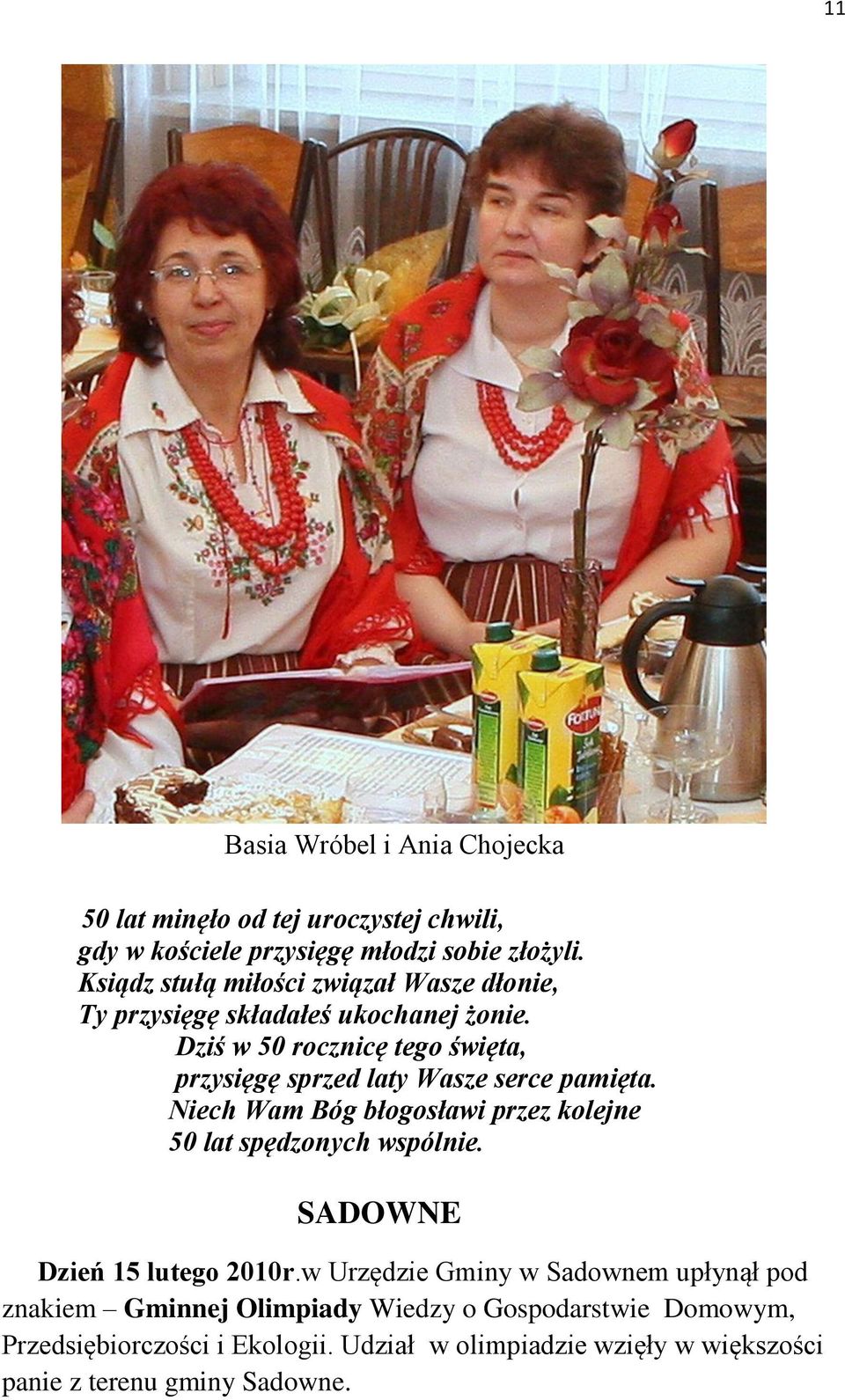 Dziś w 50 rocznicę tego święta, przysięgę sprzed laty Wasze serce pamięta. Niech Wam Bóg błogosławi przez kolejne 50 lat spędzonych wspólnie.