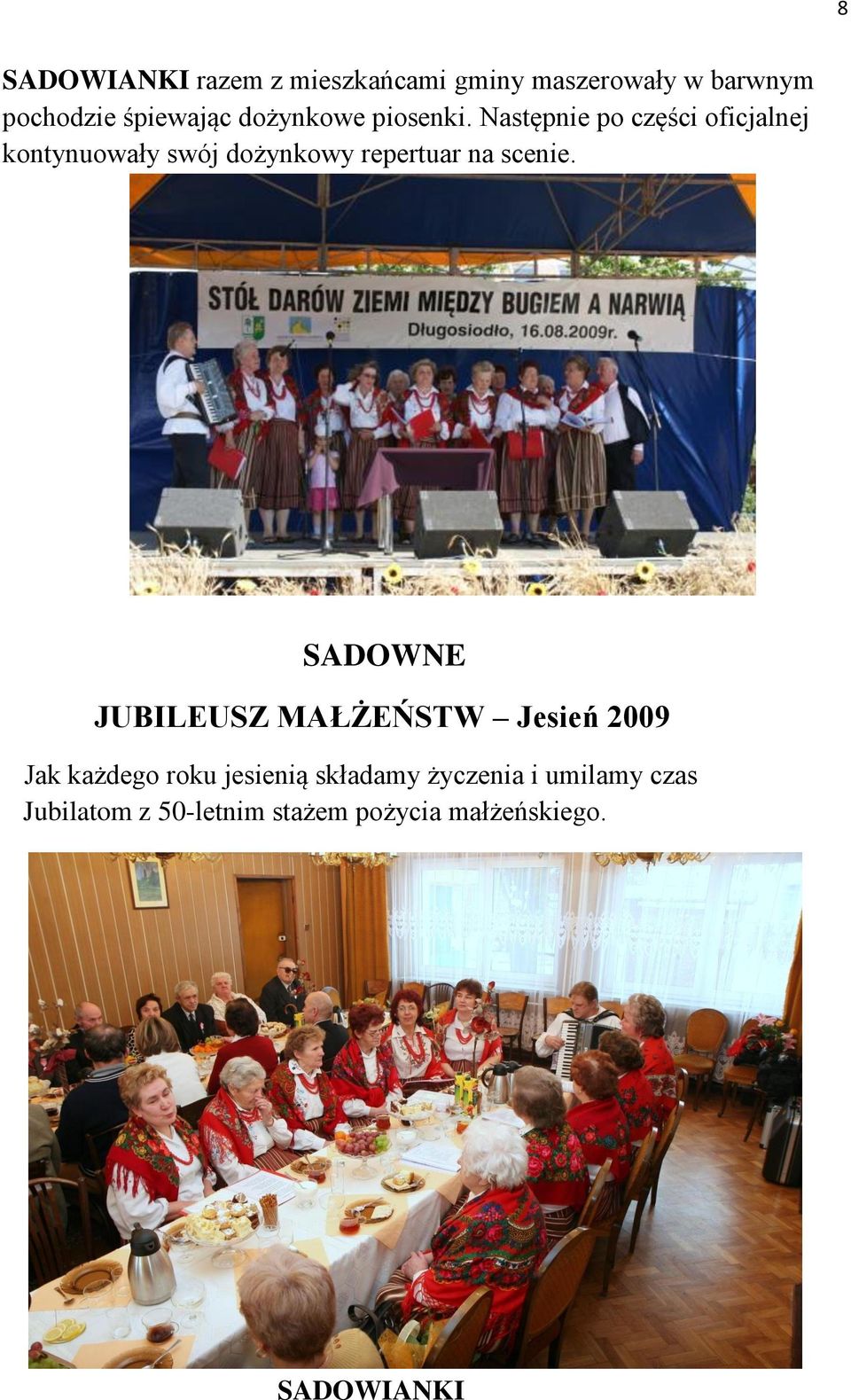 Następnie po części oficjalnej kontynuowały swój dożynkowy repertuar na scenie.