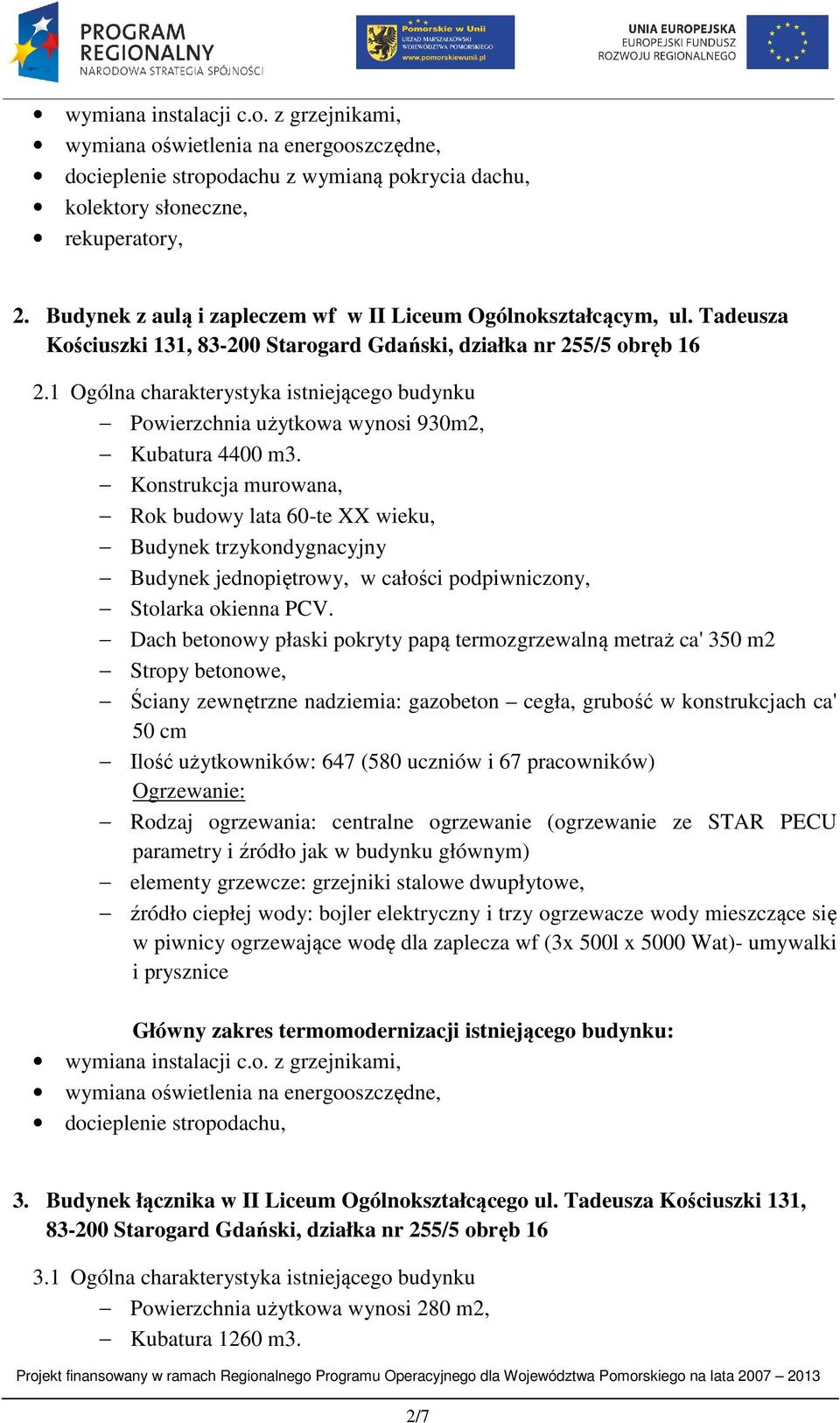 Rok budowy lata 60-te XX wieku, Budynek trzykondygnacyjny Budynek jednopiętrowy, w całości podpiwniczony, Stolarka okienna PCV.