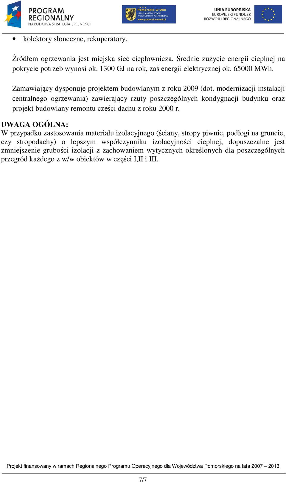 modernizacji instalacji centralnego ogrzewania) zawierający rzuty poszczególnych kondygnacji budynku oraz projekt budowlany remontu części dachu z roku 2000 r.