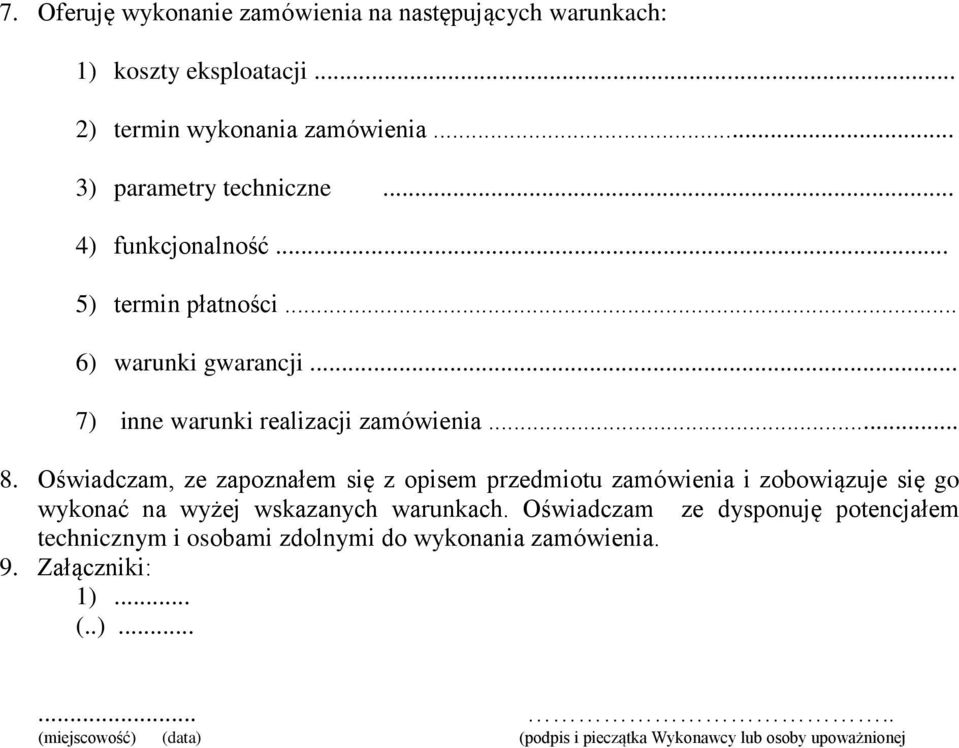 Oświadczam, ze zapoznałem się z opisem przedmiotu zamówienia i zobowiązuje się go wykonać na wyżej wskazanych warunkach.