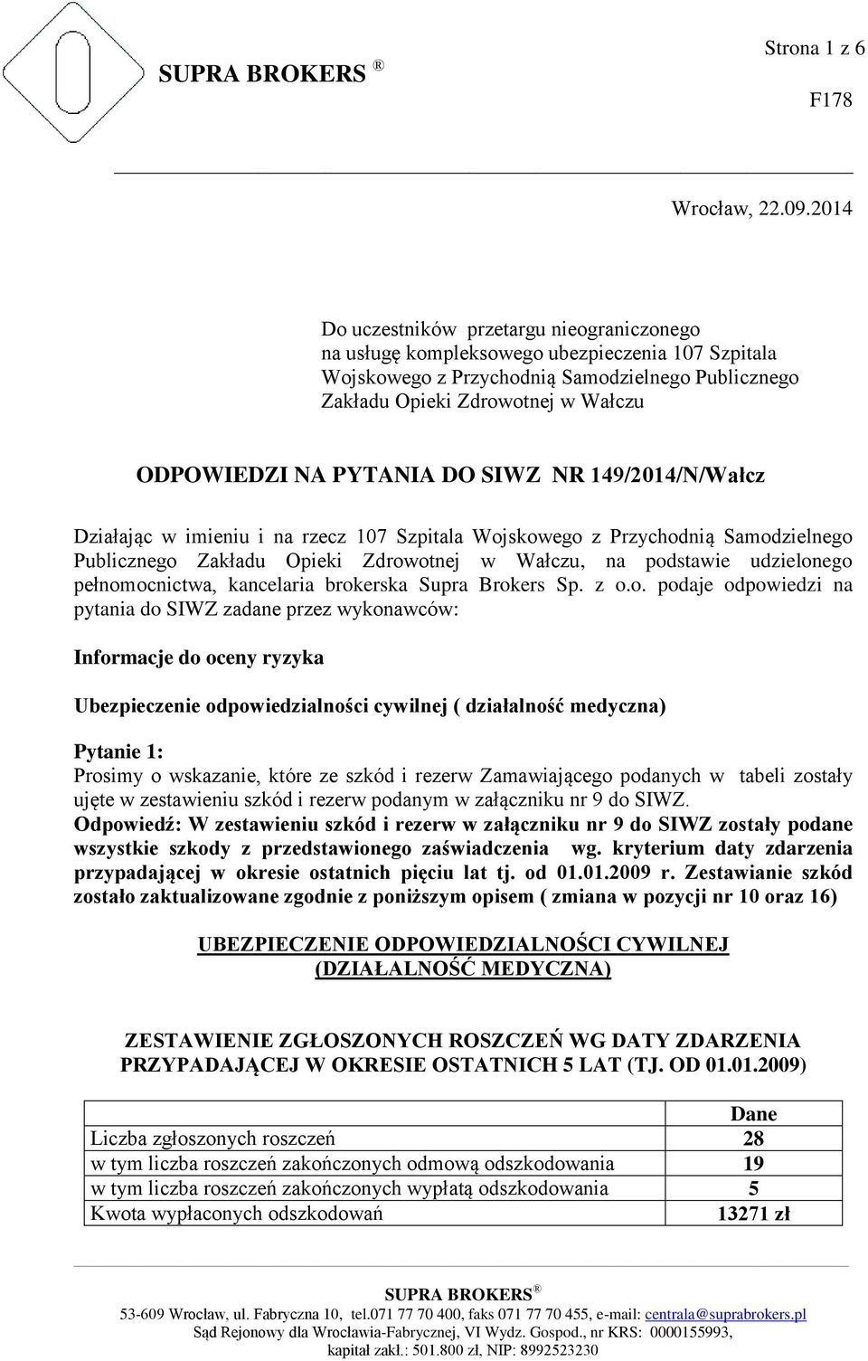 PYTANIA DO SIWZ NR 149/2014/N/Wałcz Działając w imieniu i na rzecz 107 Szpitala Wojskowego z Przychodnią Samodzielnego Publicznego Zakładu Opieki Zdrowotnej w Wałczu, na podstawie udzielonego