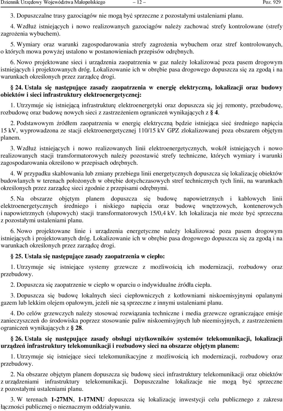 Wymiary oraz warunki zagospodarowania strefy zagrożenia wybuchem oraz stref kontrolowanych, o których mowa powyżej ustalono w postanowieniach przepisów odrębnych. 6.