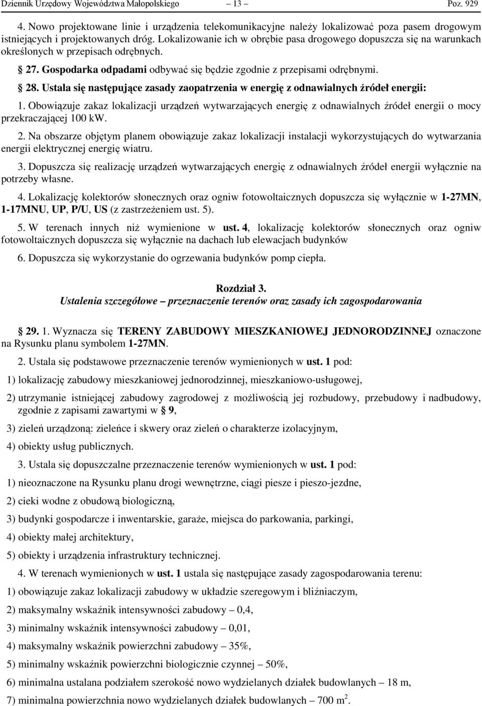 Ustala się następujące zasady zaopatrzenia w energię z odnawialnych źródeł energii: 1.