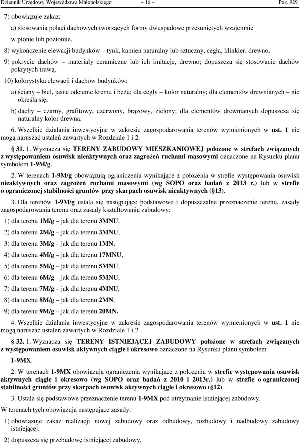 sztuczny, cegła, klinkier, drewno, 9) pokrycie dachów materiały ceramiczne lub ich imitacje, drewno; dopuszcza się stosowanie dachów pokrytych trawą.