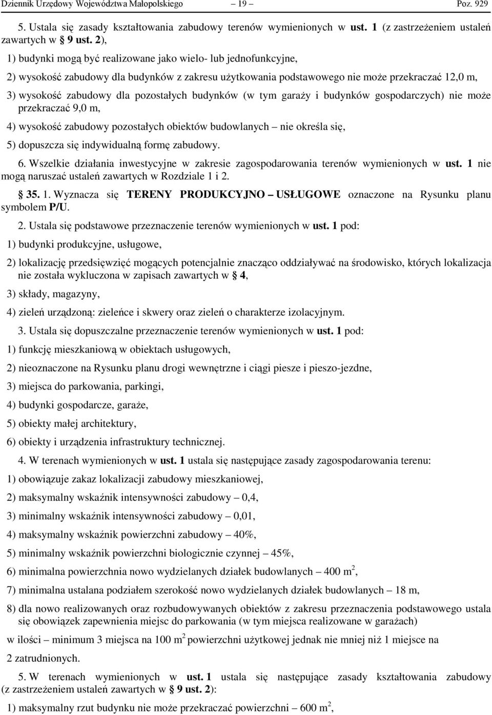 pozostałych budynków (w tym garaży i budynków gospodarczych) nie może przekraczać 9,0 m, 4) wysokość zabudowy pozostałych obiektów budowlanych nie określa się, 5) dopuszcza się indywidualną formę