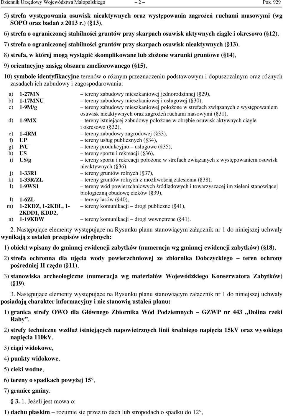 8) strefa, w której mogą wystąpić skomplikowane lub złożone warunki gruntowe ( 14), 9) orientacyjny zasięg obszaru zmeliorowanego ( 15), 10) symbole identyfikacyjne terenów o różnym przeznaczeniu