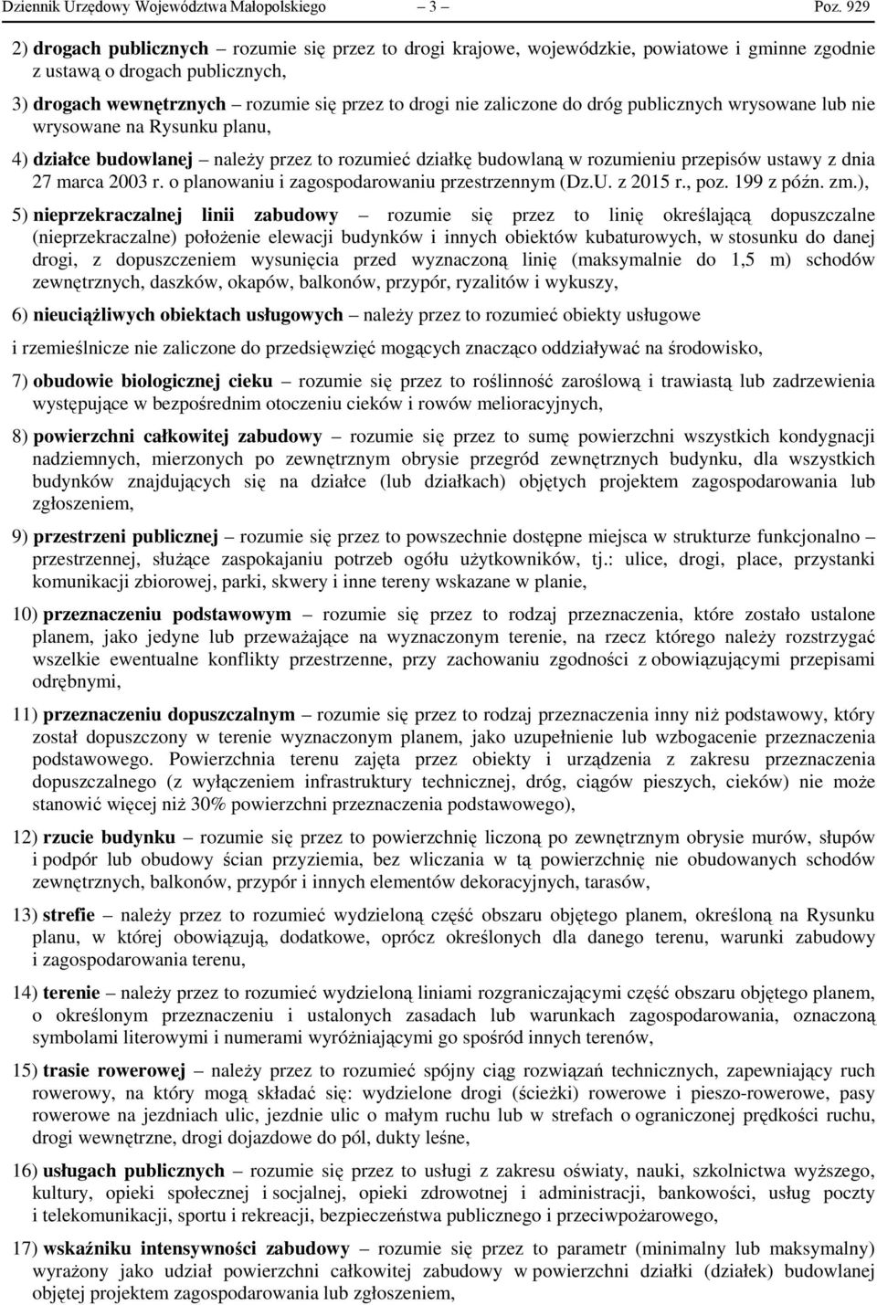 do dróg publicznych wrysowane lub nie wrysowane na Rysunku planu, 4) działce budowlanej należy przez to rozumieć działkę budowlaną w rozumieniu przepisów ustawy z dnia 27 marca 2003 r.