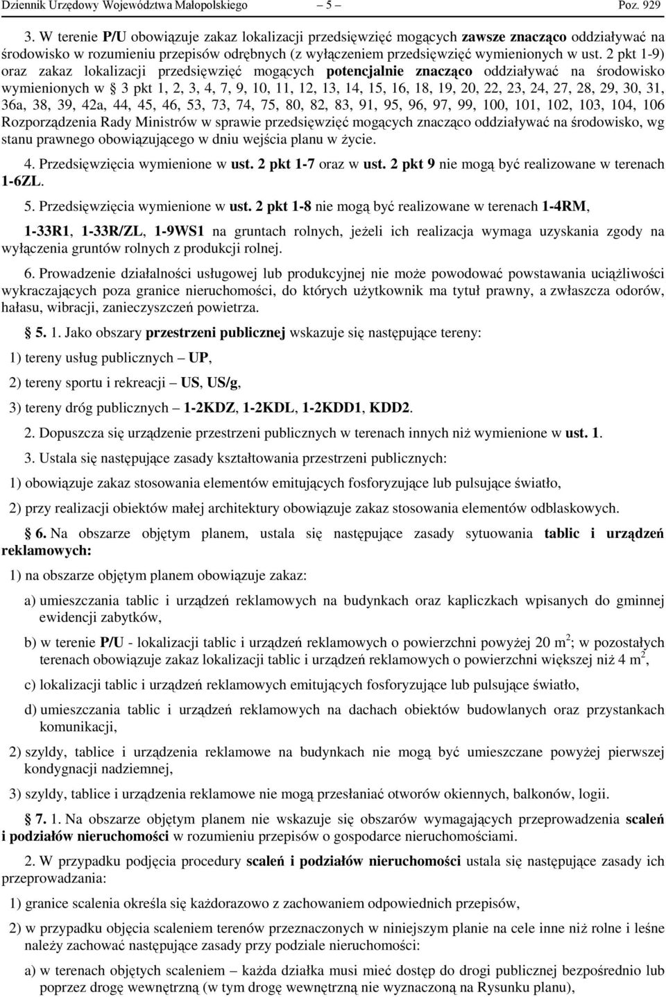 2 pkt 1-9) oraz zakaz lokalizacji przedsięwzięć mogących potencjalnie znacząco oddziaływać na środowisko wymienionych w 3 pkt 1, 2, 3, 4, 7, 9, 10, 11, 12, 13, 14, 15, 16, 18, 19, 20, 22, 23, 24, 27,