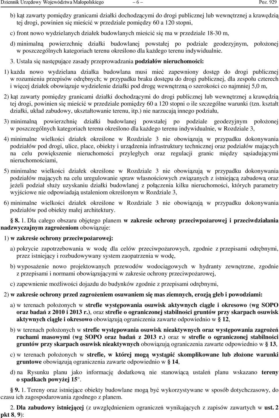 wydzielanych działek budowlanych mieścić się ma w przedziale 18-30 m, d) minimalną powierzchnię działki budowlanej powstałej po podziale geodezyjnym, położonej w poszczególnych kategoriach terenu