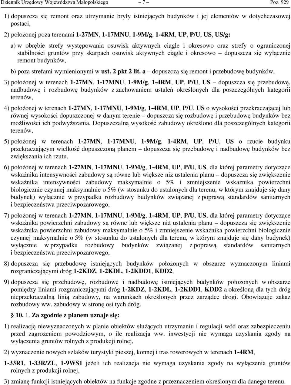 obrębie strefy występowania osuwisk aktywnych ciągle i okresowo oraz strefy o ograniczonej stabilności gruntów przy skarpach osuwisk aktywnych ciągle i okresowo dopuszcza się wyłącznie remont