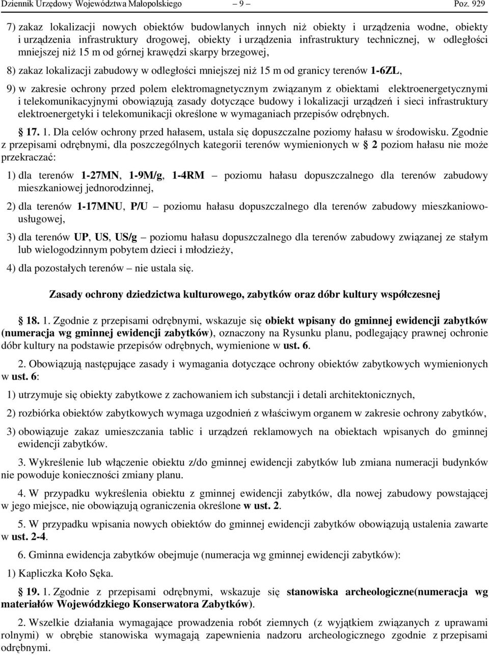 mniejszej niż 15 m od górnej krawędzi skarpy brzegowej, 8) zakaz lokalizacji zabudowy w odległości mniejszej niż 15 m od granicy terenów 1-6ZL, 9) w zakresie ochrony przed polem elektromagnetycznym