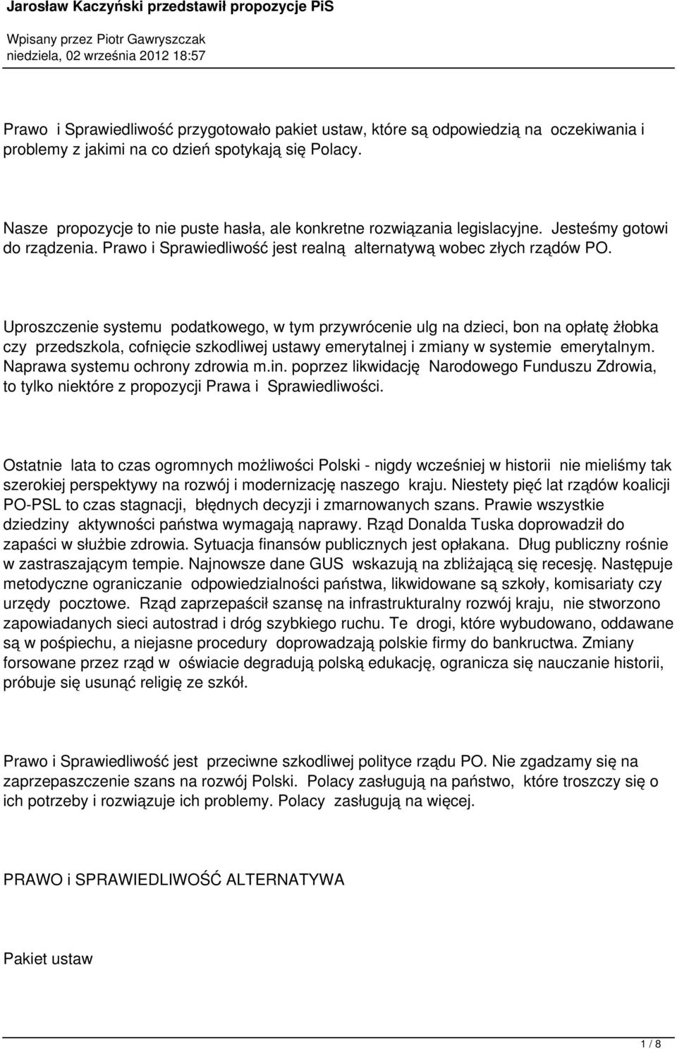 Uproszczenie systemu podatkowego, w tym przywrócenie ulg na dzieci, bon na opłatę żłobka czy przedszkola, cofnięcie szkodliwej ustawy emerytalnej i zmiany w systemie emerytalnym.
