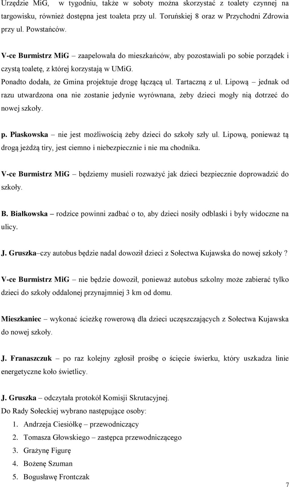Lipową jednak od razu utwardzona ona nie zostanie jedynie wyrównana, żeby dzieci mogły nią dotrzeć do nowej szkoły. p. Piaskowska nie jest możliwością żeby dzieci do szkoły szły ul.