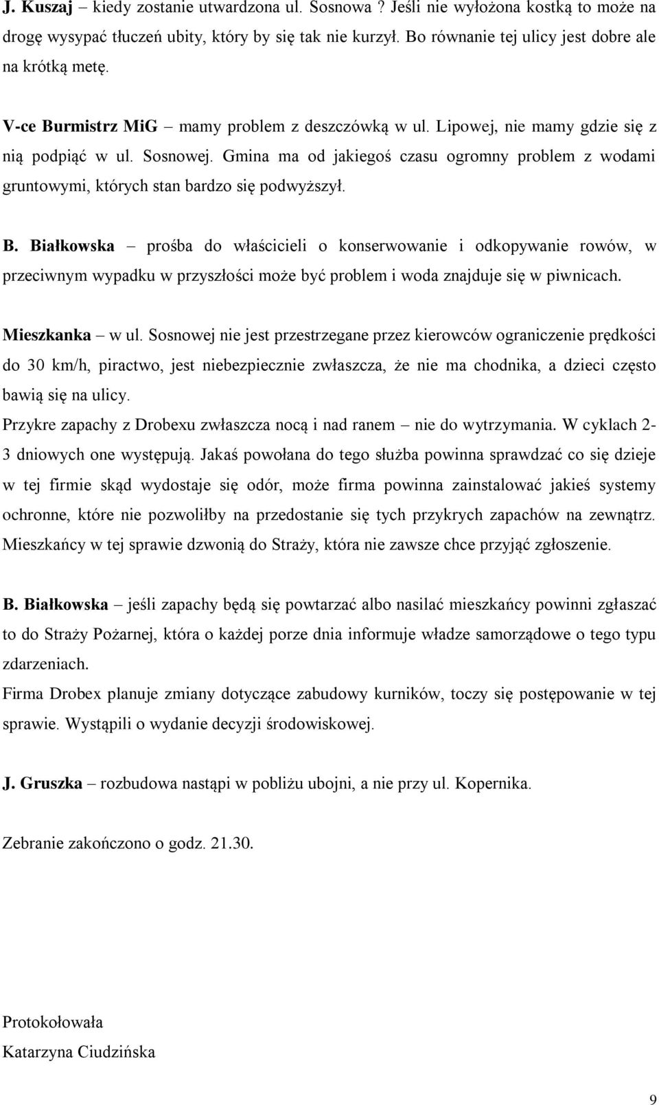 Gmina ma od jakiegoś czasu ogromny problem z wodami gruntowymi, których stan bardzo się podwyższył. B.