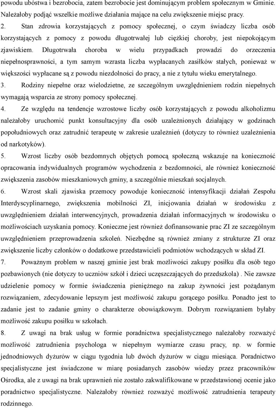 Długotrwała choroba w wielu przypadkach prowadzi do orzeczenia niepełnosprawności, a tym samym wzrasta liczba wypłacanych zasiłków stałych, ponieważ w większości wypłacane są z powodu niezdolności do