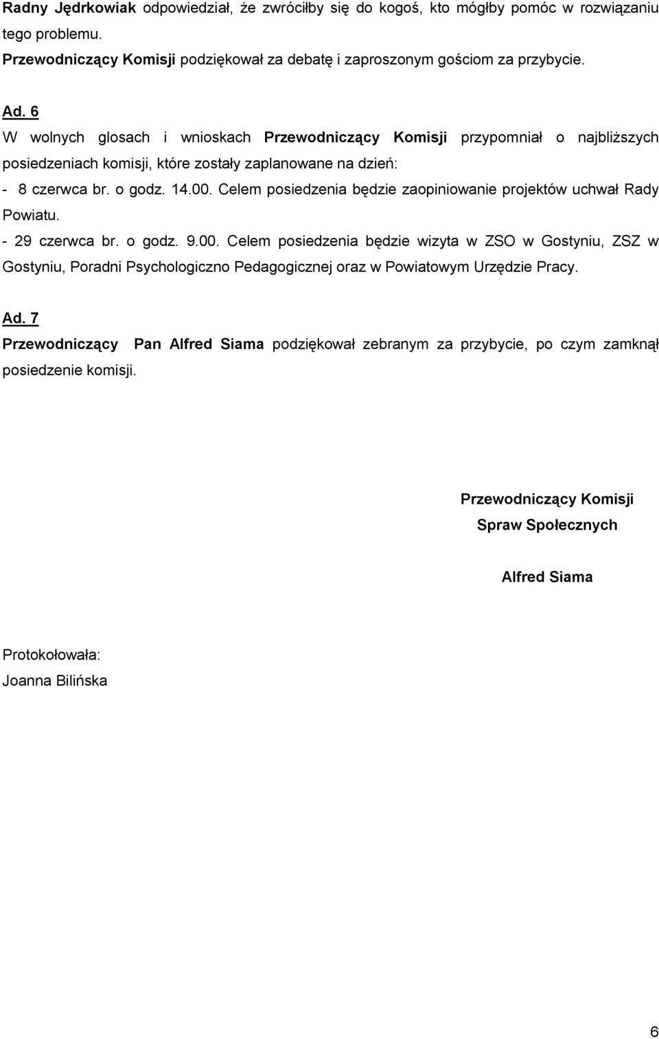 Celem posiedzenia będzie zaopiniowanie projektów uchwał Rady Powiatu. - 29 czerwca br. o godz. 9.00.
