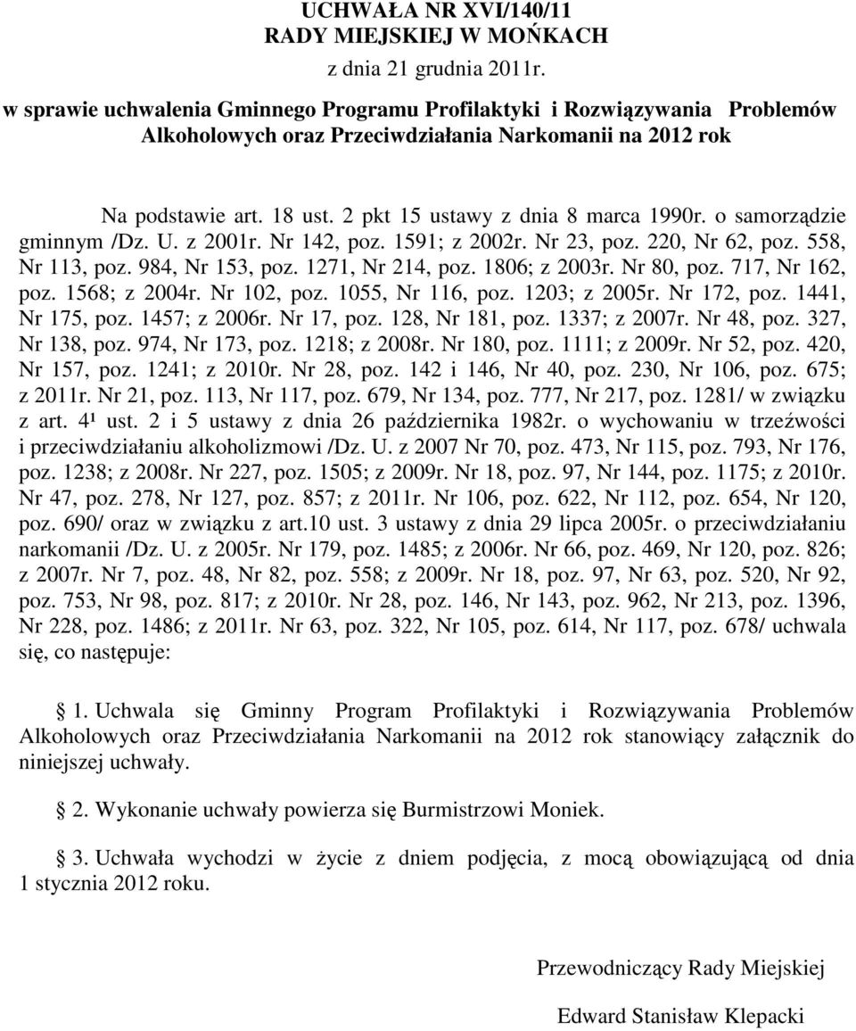 o samorządzie gminnym /Dz. U. z 2001r. Nr 142, poz. 1591; z 2002r. Nr 23, poz. 220, Nr 62, poz. 558, Nr 113, poz. 984, Nr 153, poz. 1271, Nr 214, poz. 1806; z 2003r. Nr 80, poz. 717, Nr 162, poz.