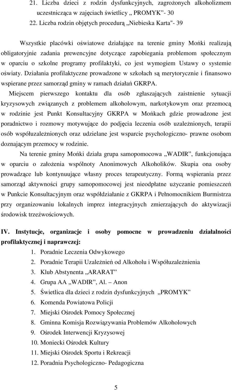 społecznym w oparciu o szkolne programy profilaktyki, co jest wymogiem Ustawy o systemie oświaty.