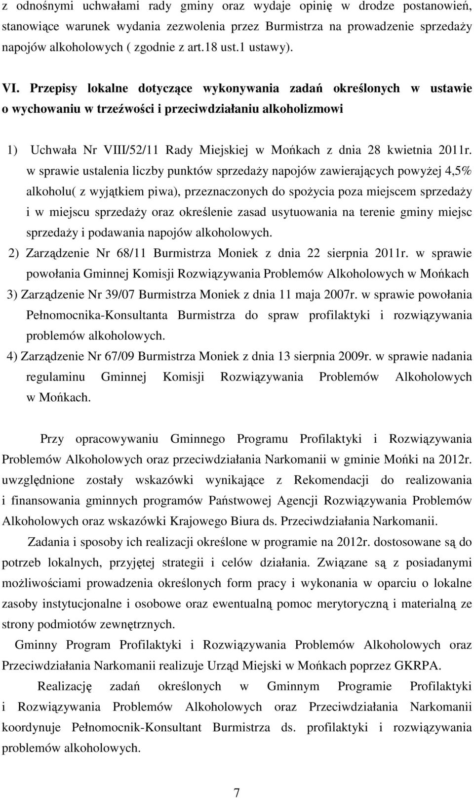 Przepisy lokalne dotyczące wykonywania zadań określonych w ustawie o wychowaniu w trzeźwości i przeciwdziałaniu alkoholizmowi 1) Uchwała Nr VIII/52/11 Rady Miejskiej w Mońkach z dnia 28 kwietnia