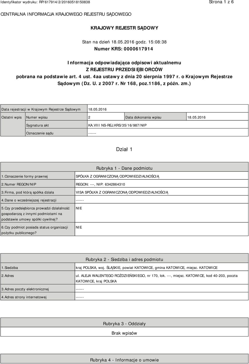 o Krajowym Rejestrze Sądowym (Dz. U. z 2007 r. Nr 168, poz.1186, z późn. zm.) Data rejestracji w Krajowym Rejestrze Sądowym 18.05.2016 Ostatni wpis Numer wpisu 2 Data dokonania wpisu 18.05.2016 Sygnatura akt KA.