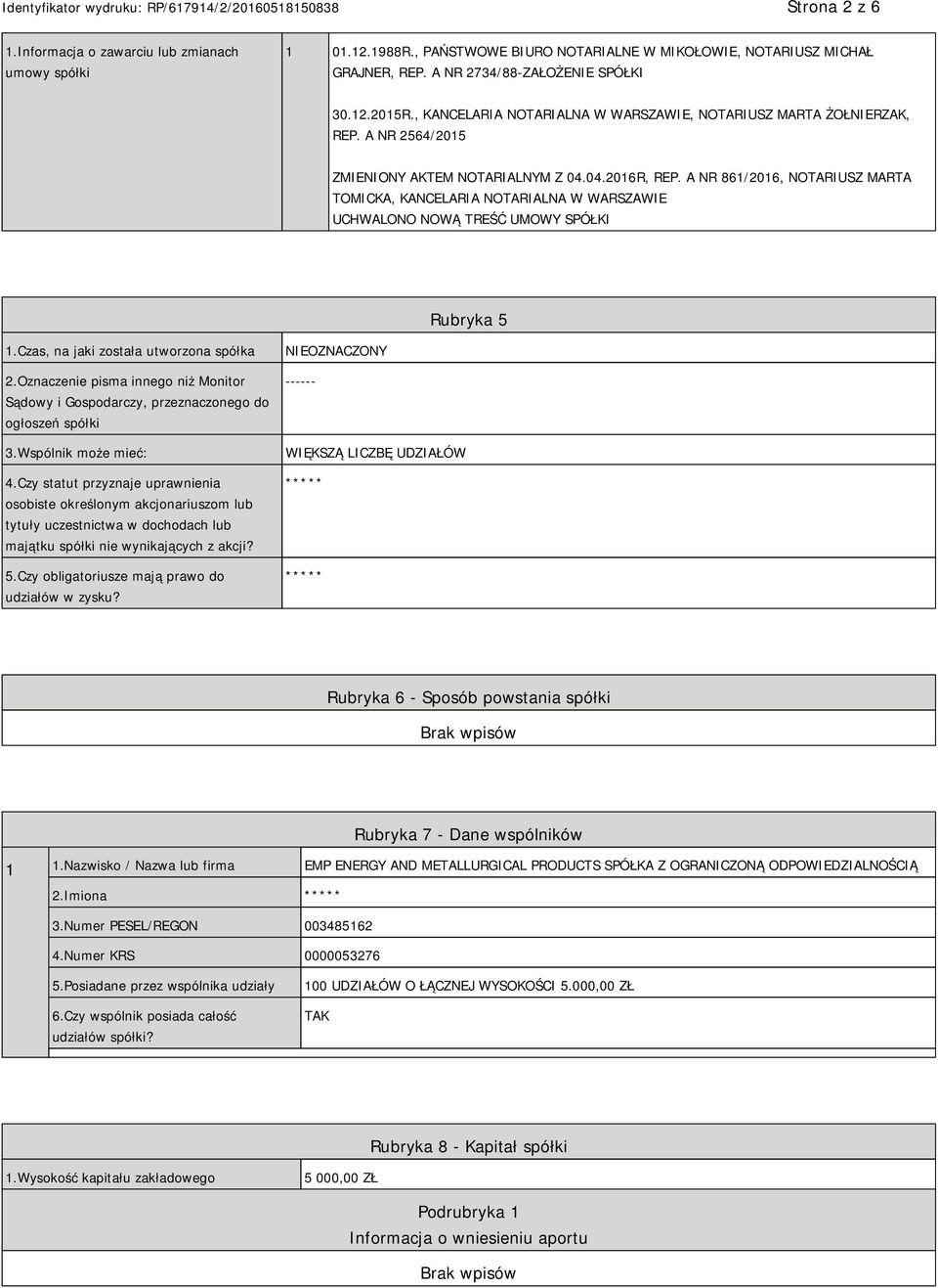 A NR 861/2016, NOTARIUSZ MARTA TOMICKA, KANCELARIA NOTARIALNA W WARSZAWIE UCHWALONO NOWĄ TREŚĆ UMOWY SPÓŁKI Rubryka 5 1.Czas, na jaki została utworzona spółka 2.