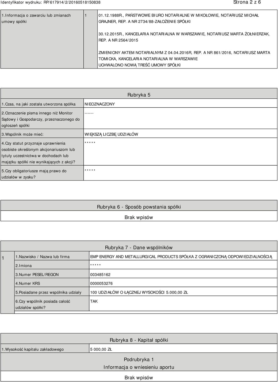 A NR 861/2016, NOTARIUSZ MARTA TOMICKA, KANCELARIA NOTARIALNA W WARSZAWIE UCHWALONO NOWĄ TREŚĆ UMOWY SPÓŁKI Rubryka 5 1.Czas, na jaki została utworzona spółka 2.