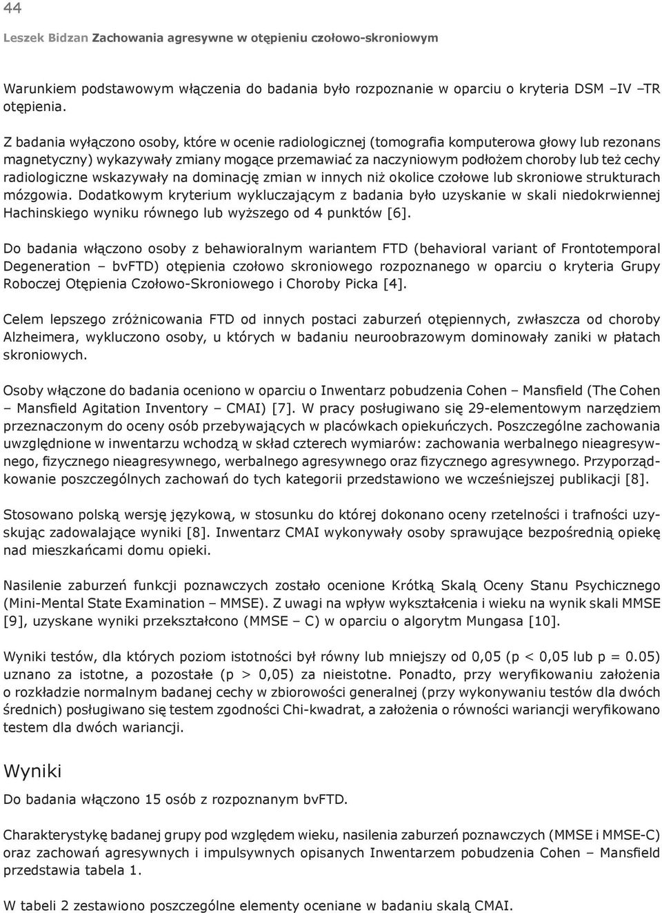 radiologiczne wskazywały na dominację zmian w innych niż okolice czołowe lub skroniowe strukturach mózgowia.