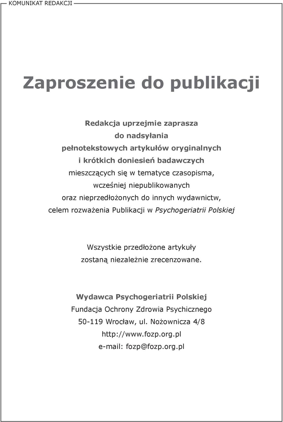 wydawnictw, celem rozważenia Publikacji w Psychogeriatrii Polskiej Wszystkie przedłożone artykuły zostaną niezależnie zrecenzowane.