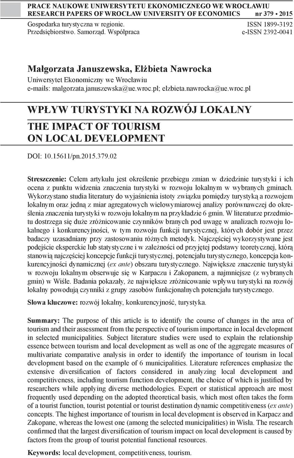 15611/pn.2015.379.02 Streszczenie: Celem artykułu jest określenie przebiegu zmian w dziedzinie turystyki i ich ocena z punktu widzenia znaczenia turystyki w rozwoju lokalnym w wybranych gminach.