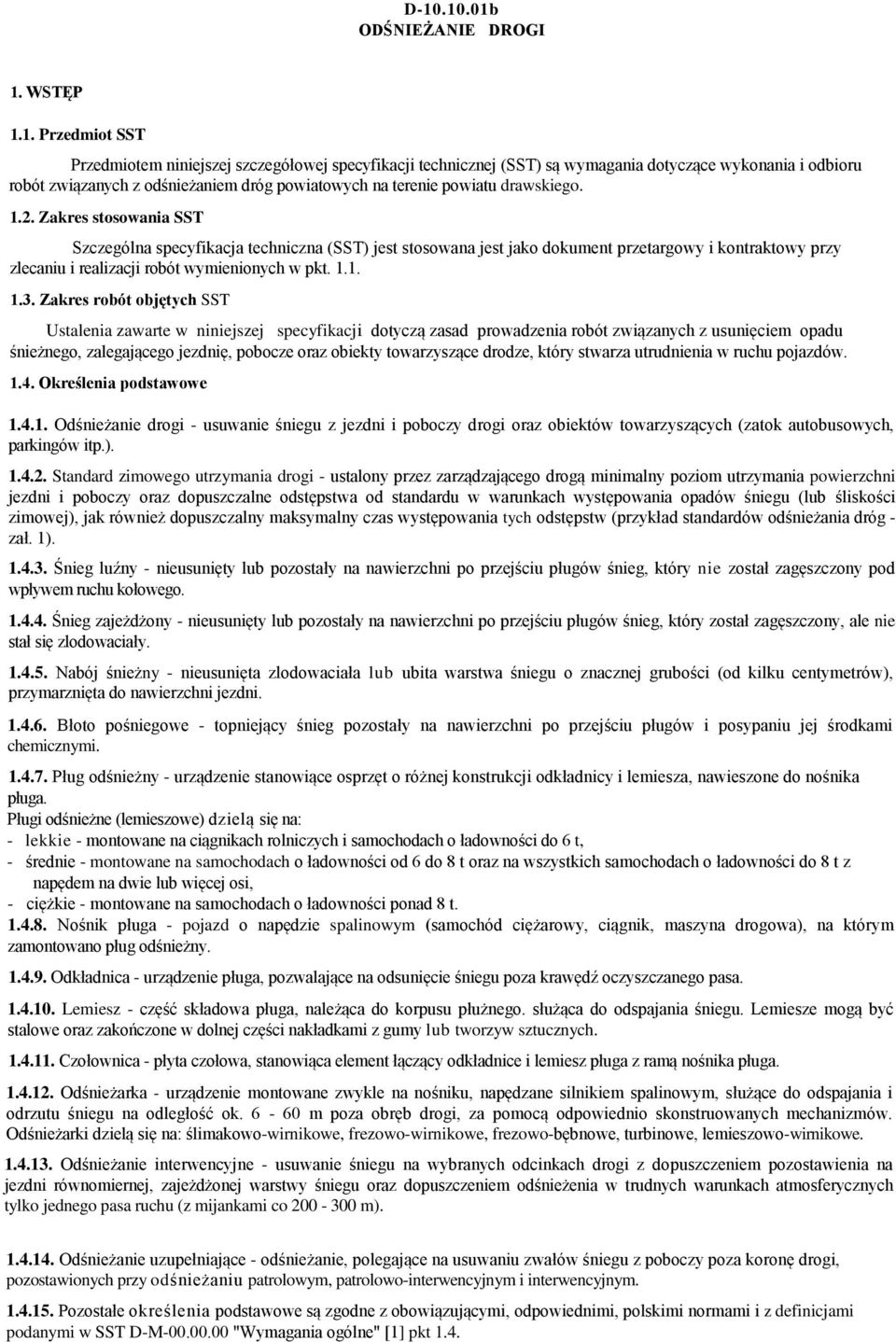 Zakres stosowania SST Szczególna specyfikacja techniczna (SST) jest stosowana jest jako dokument przetargowy i kontraktowy przy zlecaniu i realizacji robót wymienionych w pkt. 1.1. 1.3.