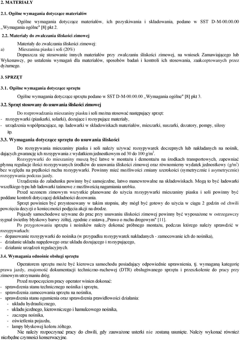 Zamawiającego lub Wykonawcy, po ustaleniu wymagań dla materiałów, sposobów badań i kontroli ich stosowania, zaakceptowanych przez dyżurnego. 3. SPRZĘT 3.1.