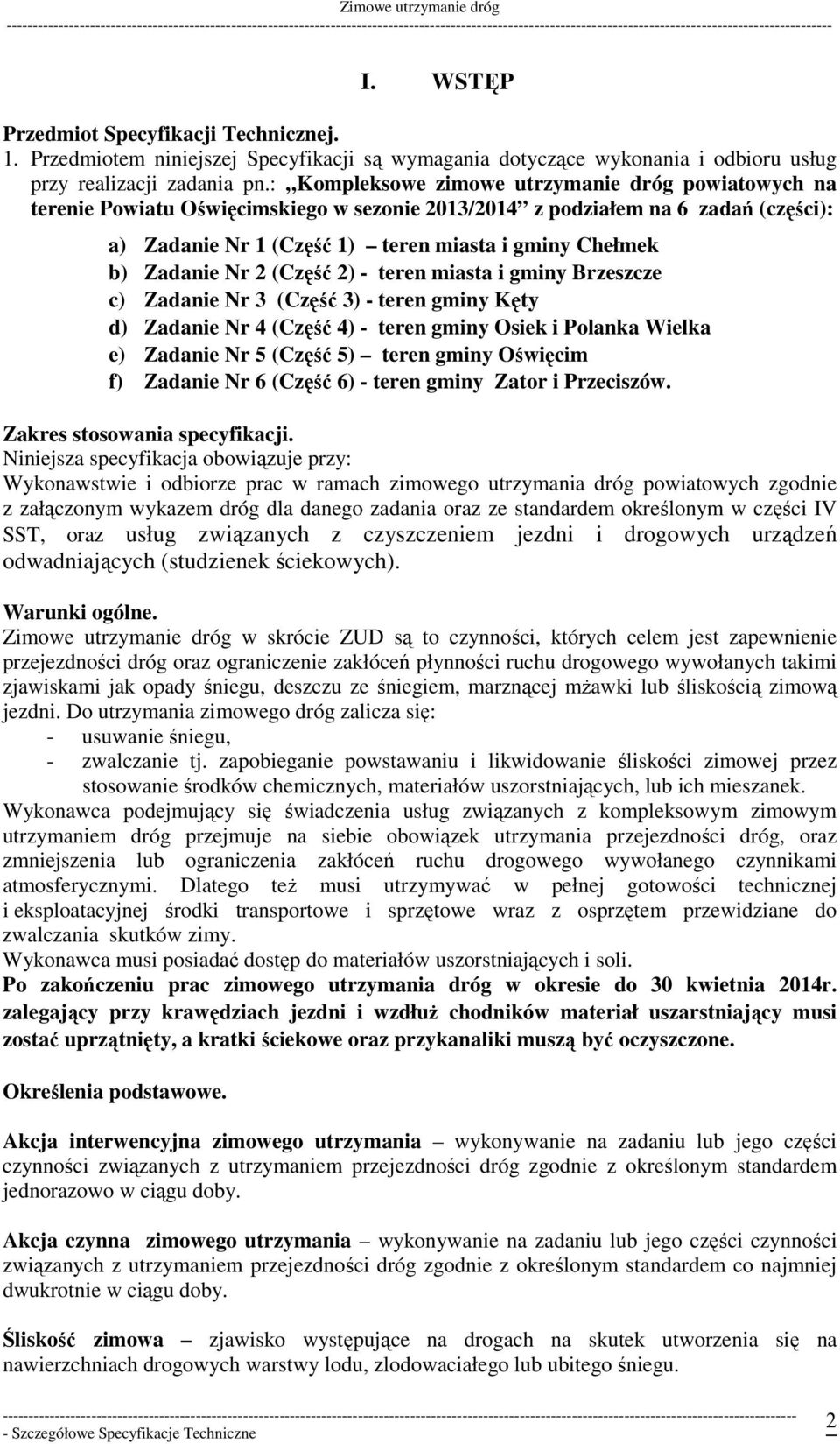 Zadanie Nr 2 (Część 2) - teren miasta i gminy Brzeszcze c) Zadanie Nr 3 (Część 3) - teren gminy Kęty d) Zadanie Nr 4 (Część 4) - teren gminy Osiek i Polanka Wielka e) Zadanie Nr 5 (Część 5) teren