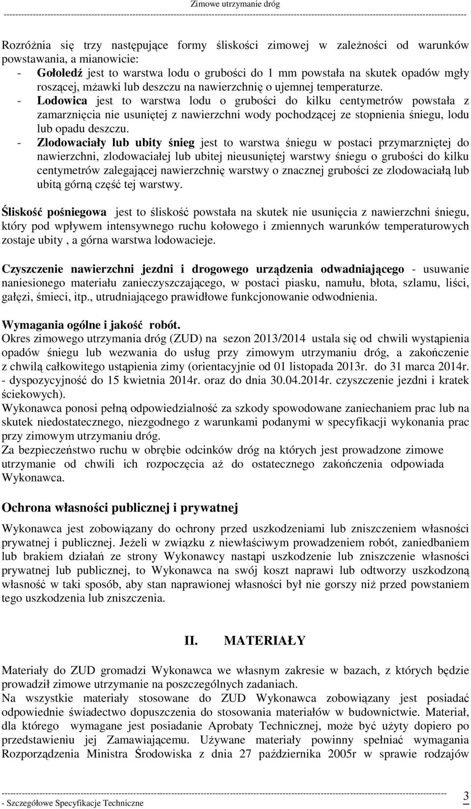 - Lodowica jest to warstwa lodu o grubości do kilku centymetrów powstała z zamarznięcia nie usuniętej z nawierzchni wody pochodzącej ze stopnienia śniegu, lodu lub opadu deszczu.