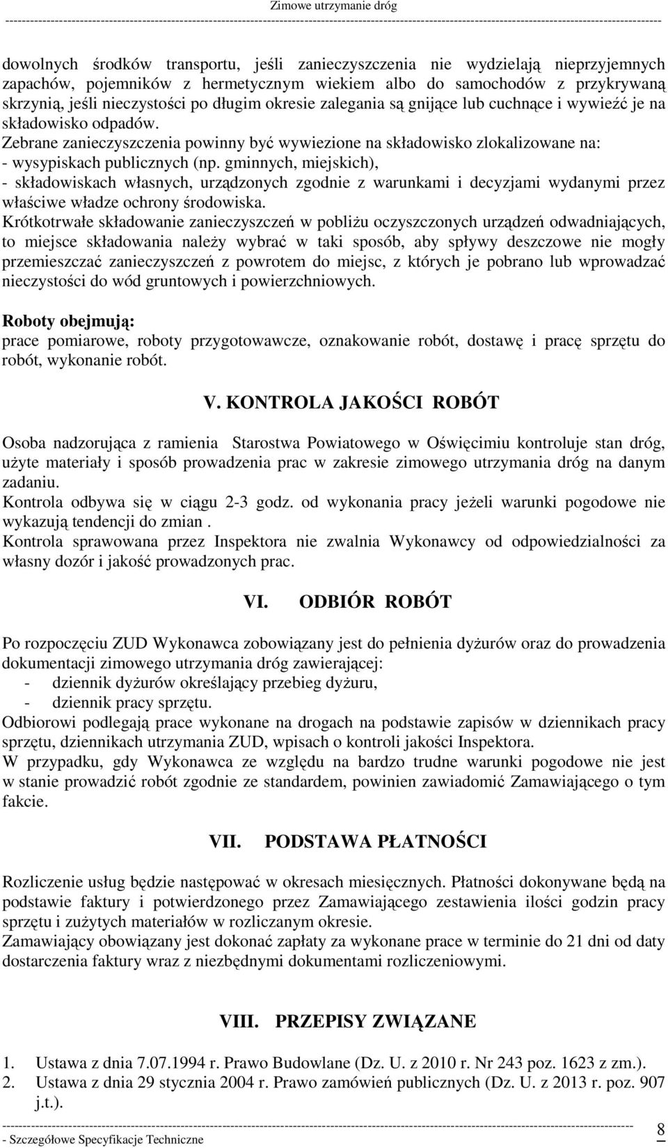 gminnych, miejskich), - składowiskach własnych, urządzonych zgodnie z warunkami i decyzjami wydanymi przez właściwe władze ochrony środowiska.