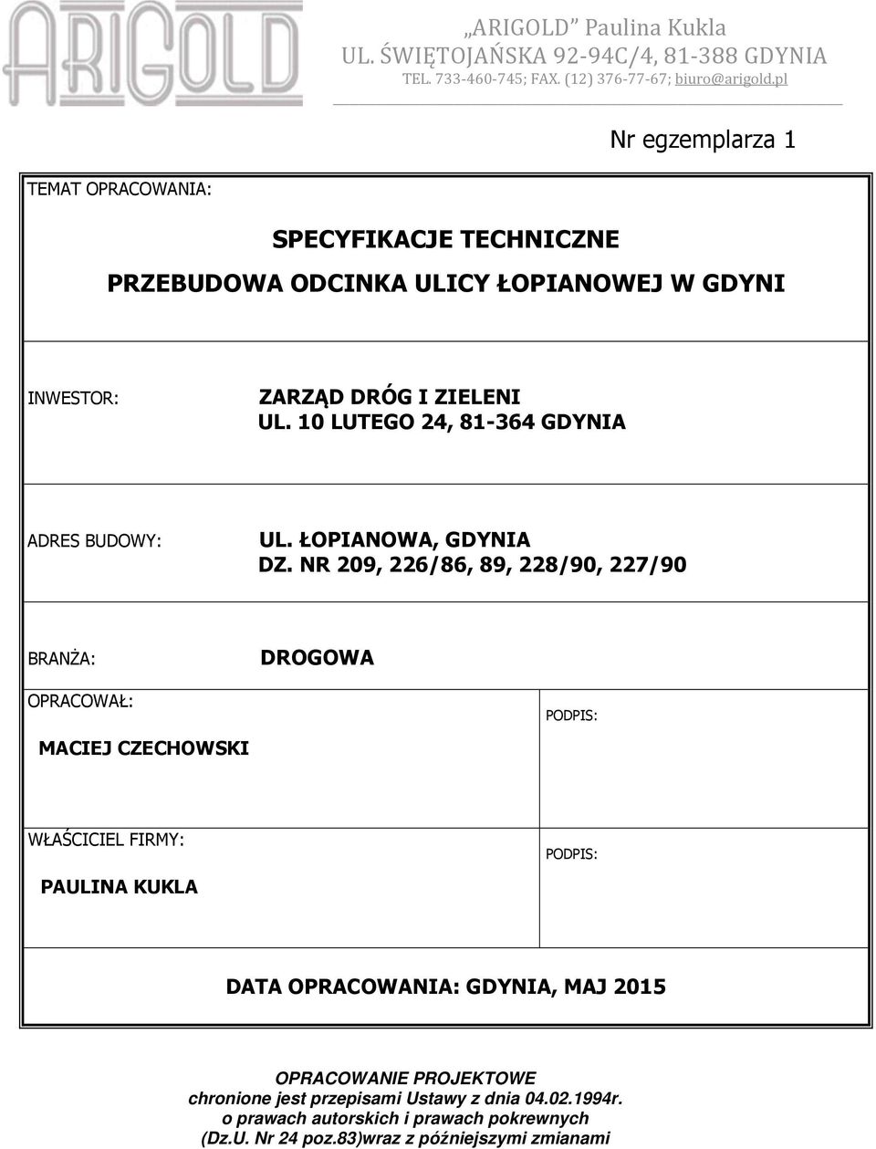 10 LUTEGO 24, 81-364 GDYNIA ADRES BUDOWY: UL. ŁOPIANOWA, GDYNIA DZ.