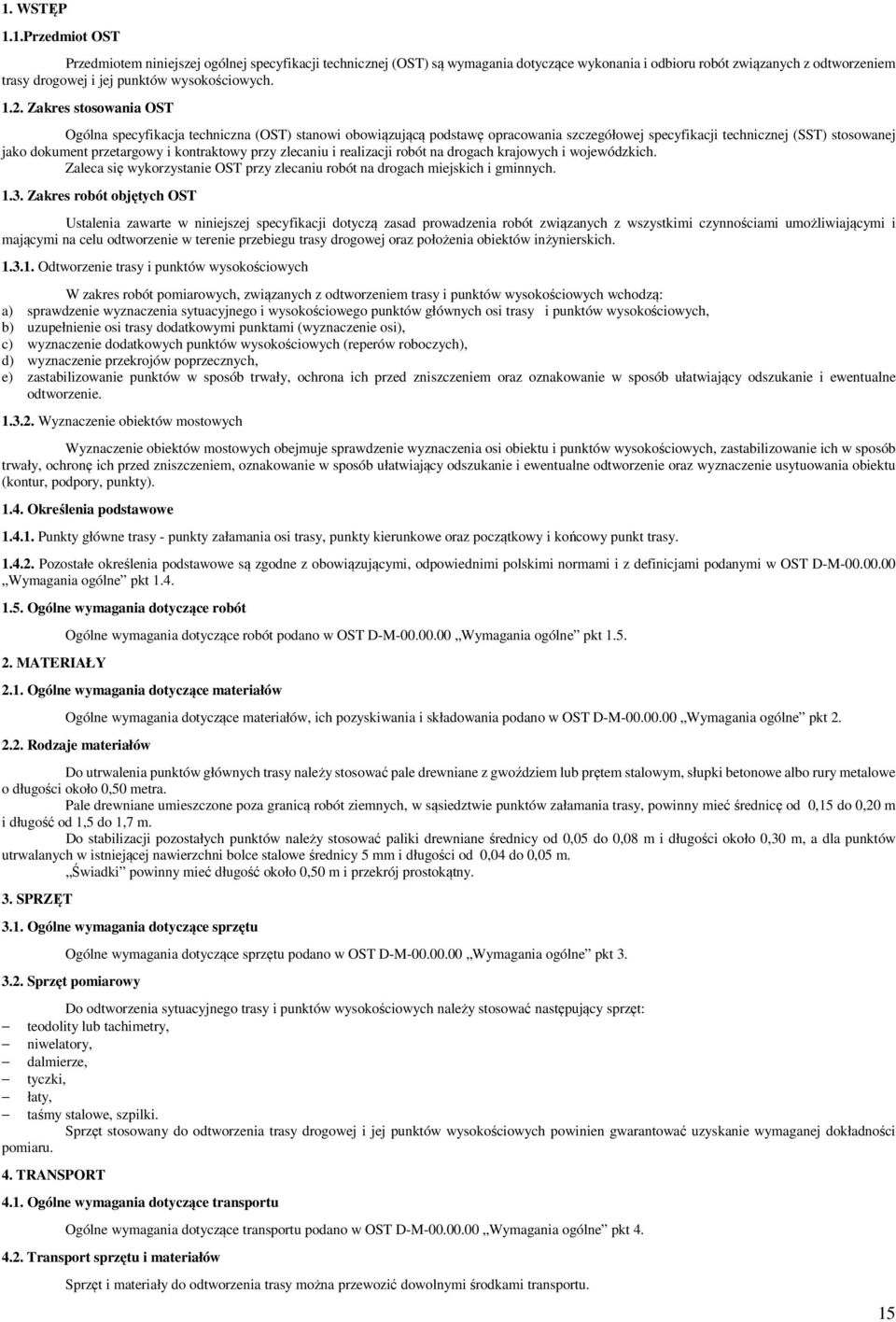 kontraktowy przy zlecaniu i realizacji robót na drogach krajowych i wojewódzkich. Zaleca się wykorzystanie OST przy zlecaniu robót na drogach miejskich i gminnych. 1.3.