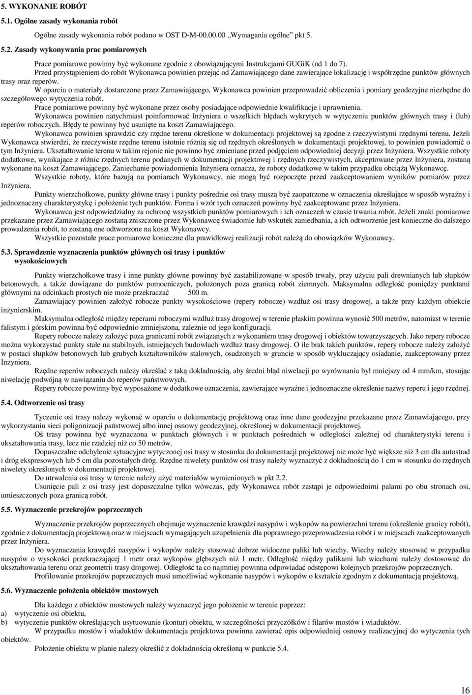 Przed przystąpieniem do robót Wykonawca powinien przejąć od Zamawiającego dane zawierające lokalizację i współrzędne punktów głównych trasy oraz reperów.