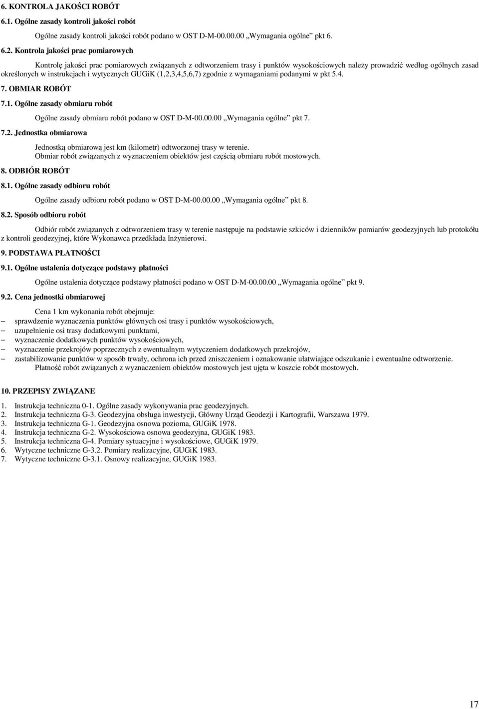 wytycznych GUGiK (1,2,3,4,5,6,7) zgodnie z wymaganiami podanymi w pkt 5.4. 7. OBMIAR ROBÓT 7.1. Ogólne zasady obmiaru robót Ogólne zasady obmiaru robót podano w OST D-M-00.00.00 Wymagania ogólne pkt 7.