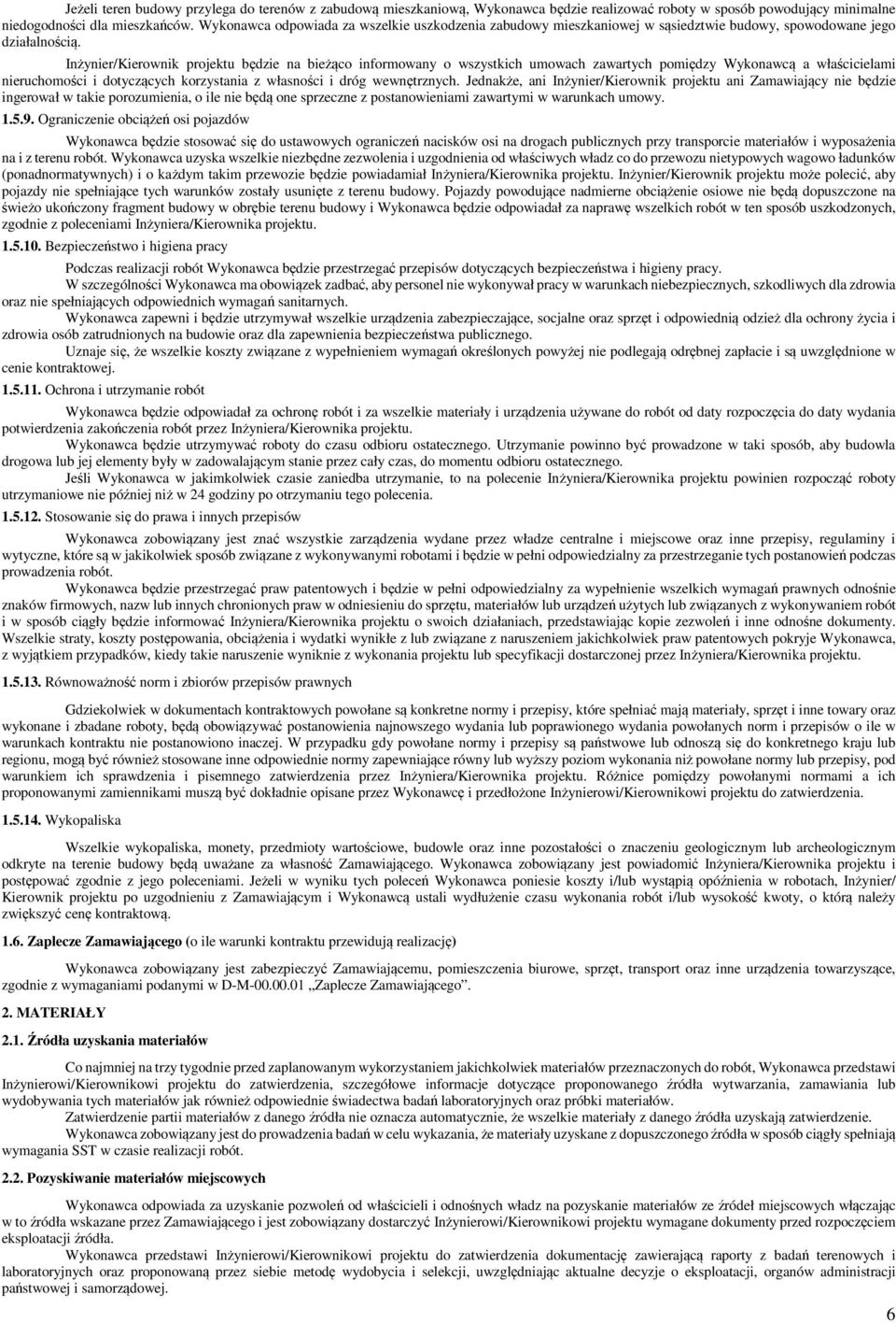 Inżynier/Kierownik projektu będzie na bieżąco informowany o wszystkich umowach zawartych pomiędzy Wykonawcą a właścicielami nieruchomości i dotyczących korzystania z własności i dróg wewnętrznych.