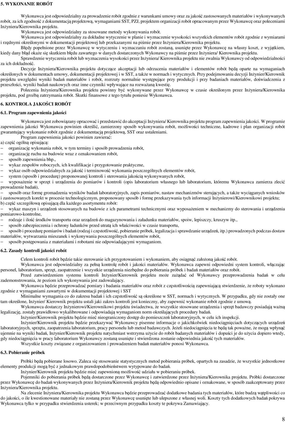 Wykonawca jest odpowiedzialny za stosowane metody wykonywania robót.