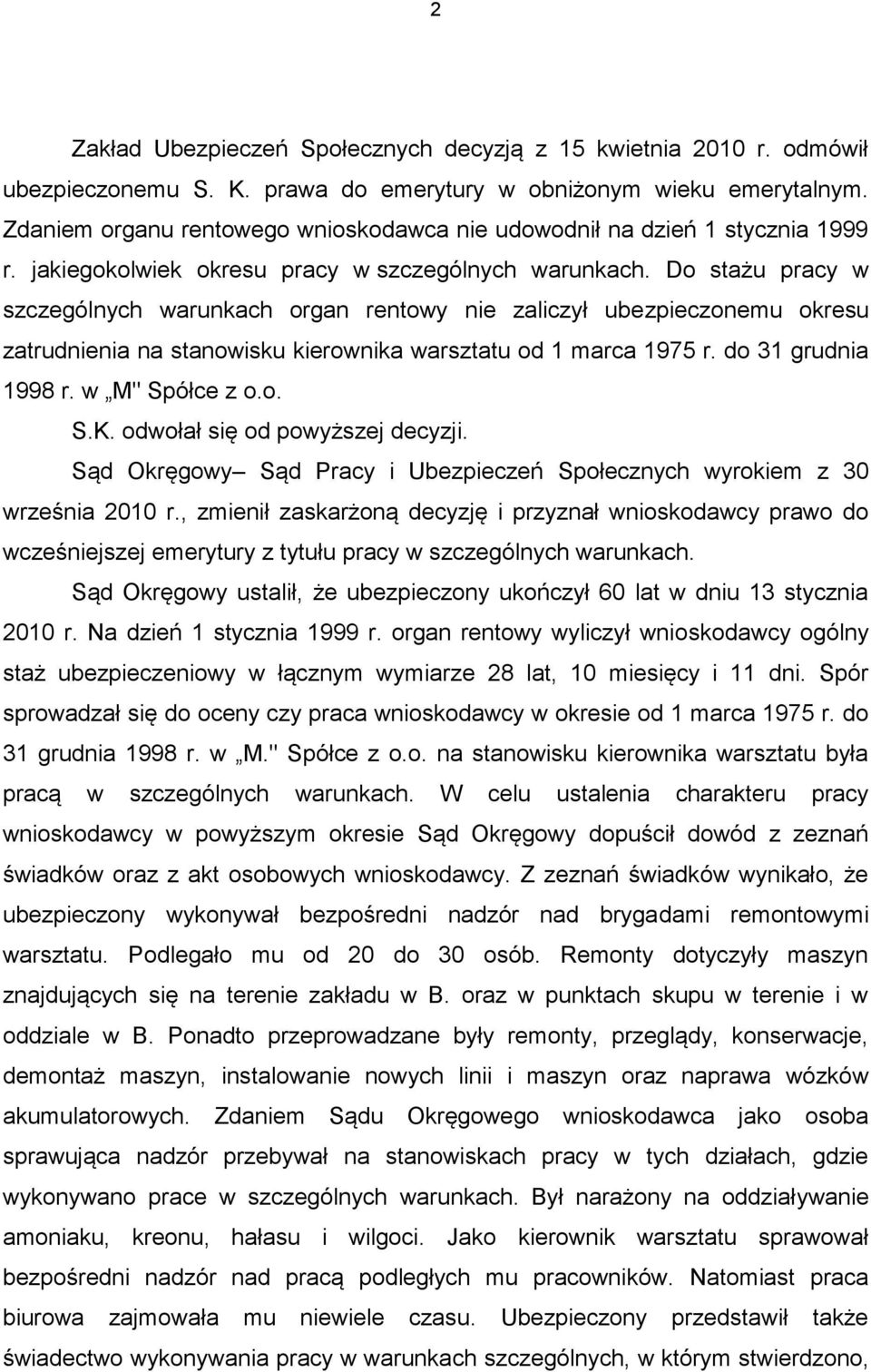 Do stażu pracy w szczególnych warunkach organ rentowy nie zaliczył ubezpieczonemu okresu zatrudnienia na stanowisku kierownika warsztatu od 1 marca 1975 r. do 31 grudnia 1998 r. w M" Spółce z o.o. S.K.
