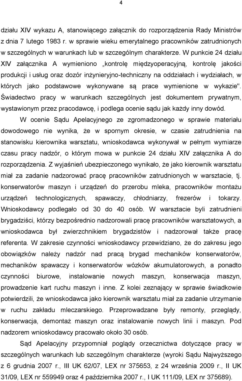 W punkcie 24 działu XIV załącznika A wymieniono kontrolę międzyoperacyjną, kontrolę jakości produkcji i usług oraz dozór inżynieryjno-techniczny na oddziałach i wydziałach, w których jako podstawowe