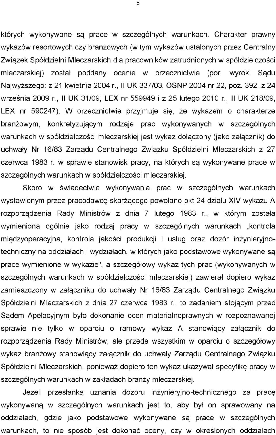 poddany ocenie w orzecznictwie (por. wyroki Sądu Najwyższego: z 21 kwietnia 2004 r., II UK 337/03, OSNP 2004 nr 22, poz. 392, z 24 września 2009 r., II UK 31/09, LEX nr 559949 i z 25 lutego 2010 r.