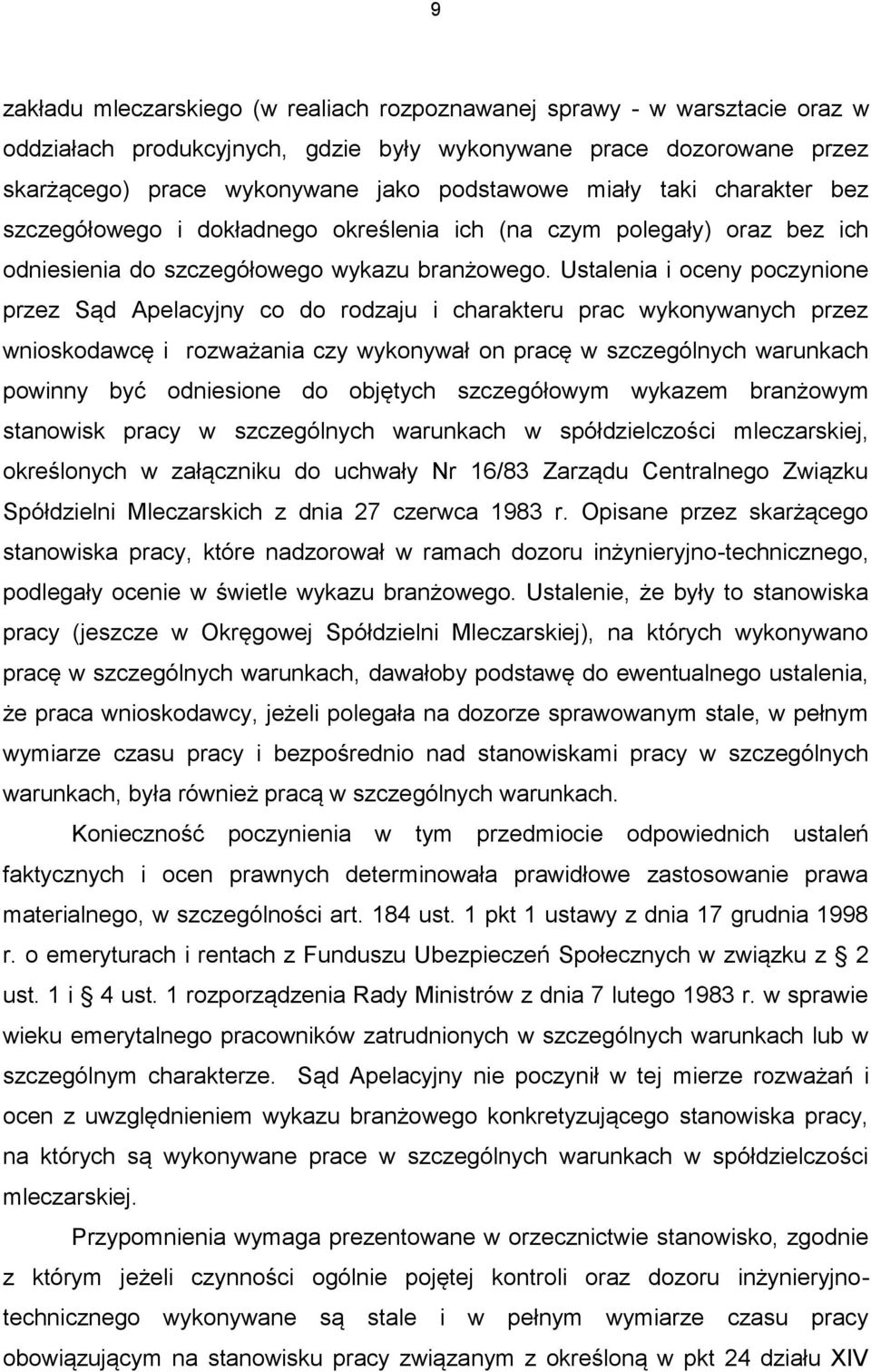 Ustalenia i oceny poczynione przez Sąd Apelacyjny co do rodzaju i charakteru prac wykonywanych przez wnioskodawcę i rozważania czy wykonywał on pracę w szczególnych warunkach powinny być odniesione