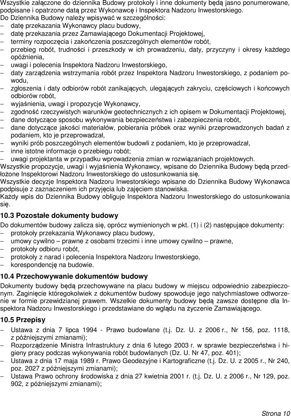 poszczególnych elementów robót, przebieg robót, trudności i przeszkody w ich prowadzeniu, daty, przyczyny i okresy każdego opóźnienia, uwagi i polecenia Inspektora Nadzoru Inwestorskiego, daty