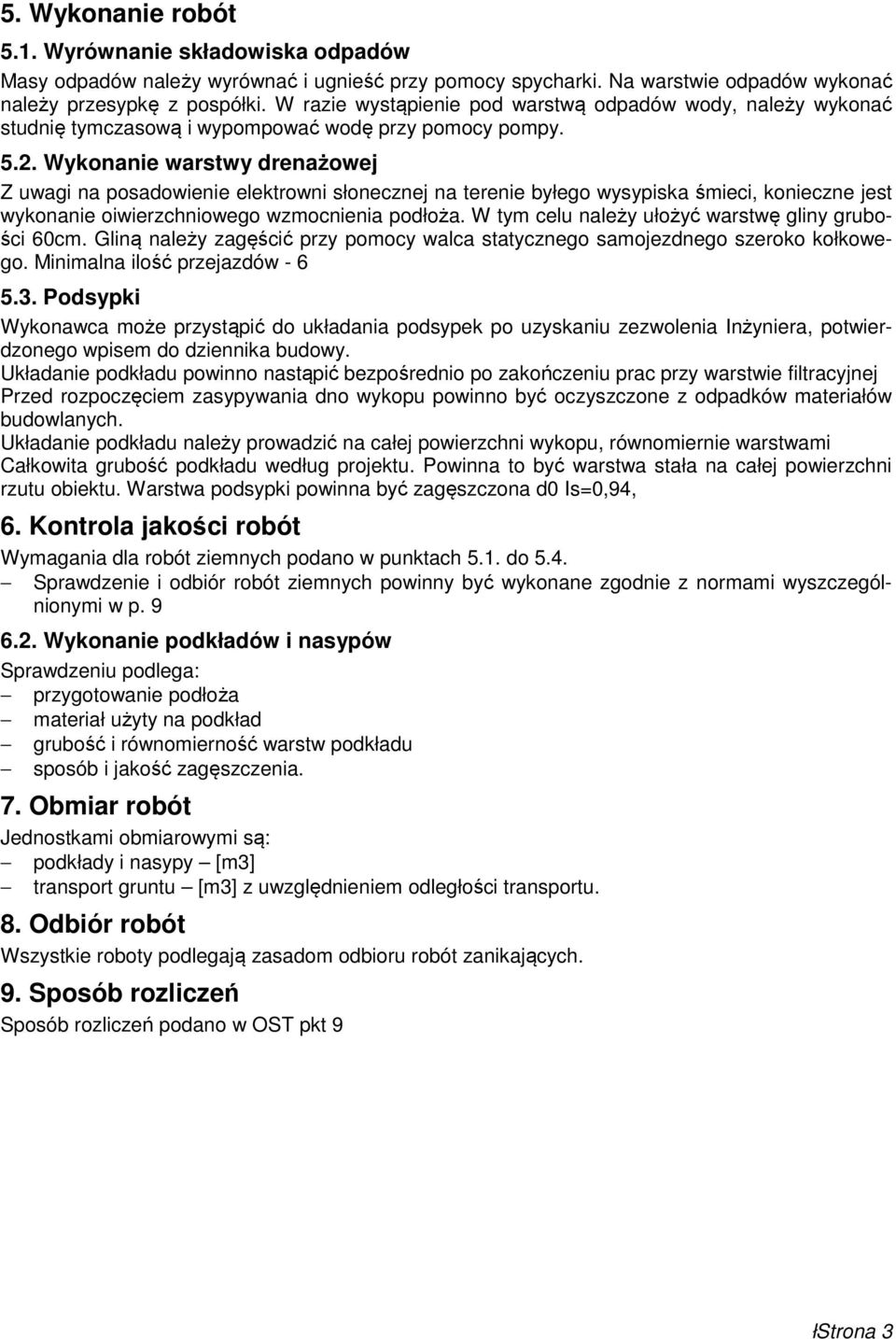 Wykonanie warstwy drenażowej Z uwagi na posadowienie elektrowni słonecznej na terenie byłego wysypiska śmieci, konieczne jest wykonanie oiwierzchniowego wzmocnienia podłoża.
